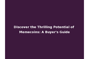 Discover the Thrilling Potential of Memecoins: A Buyer's Guide