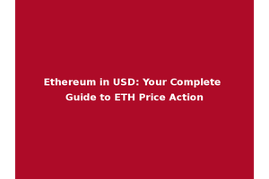 Ethereum in USD: Your Complete Guide to ETH Price Action