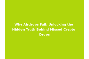 Why Airdrops Fail: Unlocking the Hidden Truth Behind Missed Crypto Drops