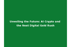 Unveiling the Future: AI Crypto and the Next Digital Gold Rush