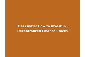 DeFi Aktie: How to Invest in Decentralized Finance Stocks