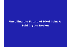 Unveiling the Future of Pixel Coin: A Bold Crypto Review