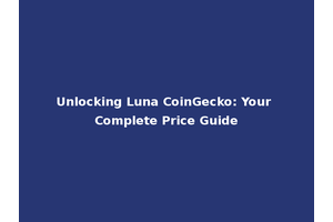 Unlocking Luna CoinGecko: Your Complete Price Guide