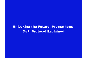 Unlocking the Future: Prometheus DeFi Protocol Explained