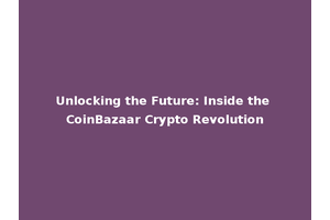 Unlocking the Future: Inside the CoinBazaar Crypto Revolution