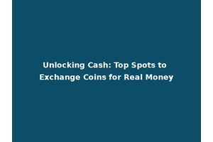 Unlocking Cash: Top Spots to Exchange Coins for Real Money
