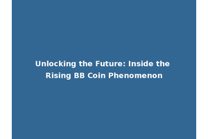 Unlocking the Future: Inside the Rising BB Coin Phenomenon