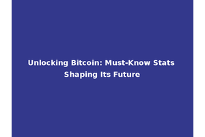 Unlocking Bitcoin: Must-Know Stats Shaping Its Future