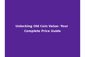 Unlocking Old Coin Value: Your Complete Price Guide