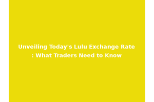 Unveiling Today's Lulu Exchange Rate: What Traders Need to Know