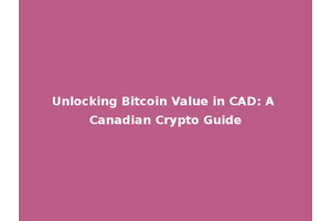 Unlocking Bitcoin Value in CAD: A Canadian Crypto Guide