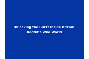Unlocking the Buzz: Inside Bitcoin Reddit's Wild World
