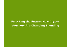 Unlocking the Future: How Crypto Vouchers Are Changing Spending