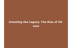 Unveiling the Legacy: The Rise of OG Coin
