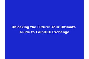Unlocking the Future: Your Ultimate Guide to CoinDCX Exchange