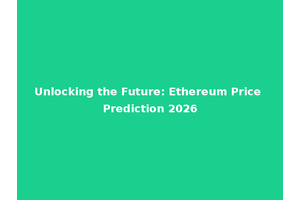 Unlocking the Future: Ethereum Price Prediction 2026