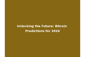Unlocking the Future: Bitcoin Predictions for 2024