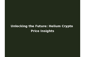 Unlocking the Future: Helium Crypto Price Insights