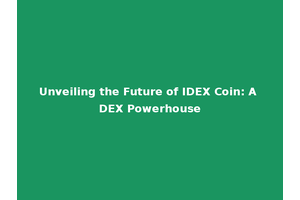 Unveiling the Future of IDEX Coin: A DEX Powerhouse