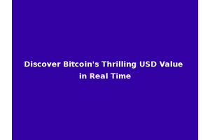 Discover Bitcoin's Thrilling USD Value in Real Time
