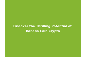 Discover the Thrilling Potential of Banana Coin Crypto