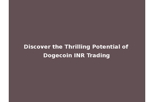 Discover the Thrilling Potential of Dogecoin INR Trading