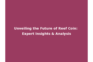 Unveiling the Future of Reef Coin: Expert Insights & Analysis