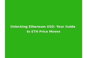 Unlocking Ethereum USD: Your Guide to ETH Price Moves