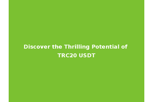 Discover the Thrilling Potential of TRC20 USDT