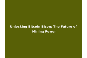 Unlocking Bitcoin Bison: The Future of Mining Power