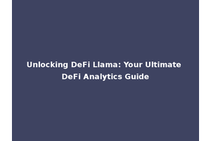 Unlocking DeFi Llama: Your Ultimate DeFi Analytics Guide