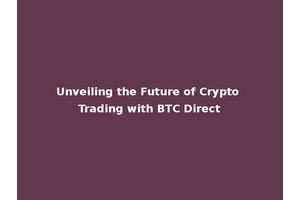 Unveiling the Future of Crypto Trading with BTC Direct