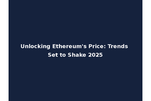 Unlocking Ethereum's Price: Trends Set to Shake 2025