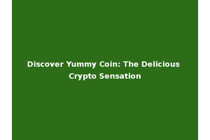 Discover Yummy Coin: The Delicious Crypto Sensation