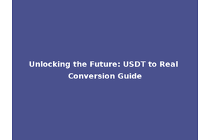 Unlocking the Future: USDT to Real Conversion Guide