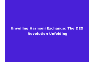Unveiling Harmoni Exchange: The DEX Revolution Unfolding