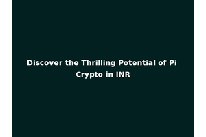 Discover the Thrilling Potential of Pi Crypto in INR