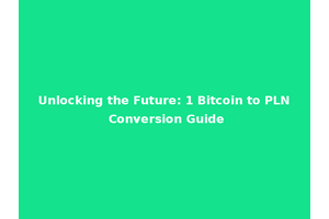 Unlocking the Future: 1 Bitcoin to PLN Conversion Guide