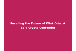 Unveiling the Future of Wink Coin: A Bold Crypto Contender