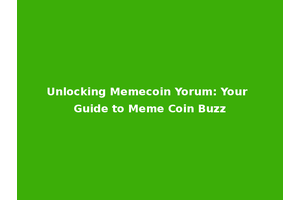 Unlocking Memecoin Yorum: Your Guide to Meme Coin Buzz