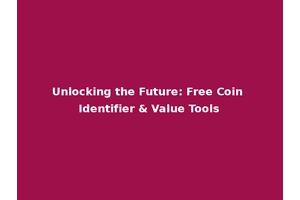 Unlocking the Future: Free Coin Identifier & Value Tools