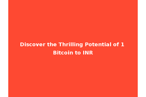 Discover the Thrilling Potential of 1 Bitcoin to INR