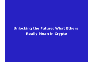 Unlocking the Future: What Ethers Really Mean in Crypto