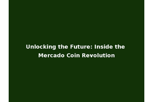 Unlocking the Future: Inside the Mercado Coin Revolution