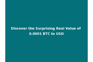 Discover the Surprising Real Value of 0.0001 BTC to USD