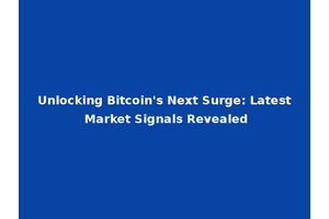 Unlocking Bitcoin's Next Surge: Latest Market Signals Revealed