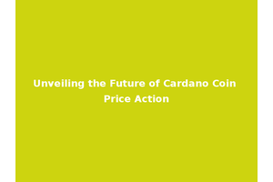 Unveiling the Future of Cardano Coin Price Action