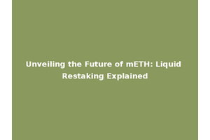 Unveiling the Future of mETH: Liquid Restaking Explained