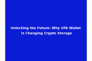 Unlocking the Future: Why UFA Wallet Is Changing Crypto Storage
