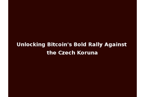 Unlocking Bitcoin's Bold Rally Against the Czech Koruna